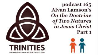 trinities 165  Alvan Lamsons On the Doctrine of Two Natures in Jesus Christ  Part 1 [upl. by Rew]