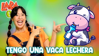 Tengo una Vaca Lechera  Canciones Infantiles Lara OK [upl. by Aramad]