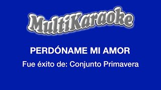 Perdóname Mi Amor  Multikaraoke  Fue Éxito de Conjunto Primavera [upl. by Miner919]