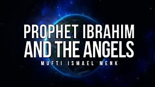 Prophet Ibrahim AS and the Angels  Mufti Ismail Menk [upl. by Tanberg]