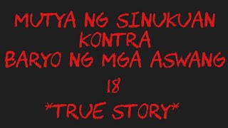 MUTYA NG SINUKUAN KONTRA BARYO NG MGA ASWANG 18 True Story [upl. by Aneertak]