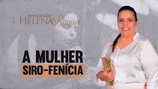 Pastora Helena Raquel  A Mulher Siro Fenícia [upl. by Clarey771]