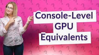 Which GPU is equivalent to PS4 [upl. by Aniram]