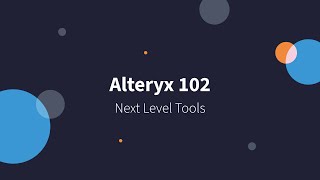 Alteryx 102  Next Level Tools [upl. by Nared118]