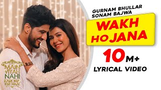 Gurnam Bhullar  Wakh Ho Jana  Lyrical Video  Main Viyah Nahi Karona Tere Naal  Sonam Bajwa [upl. by Lebasiram]