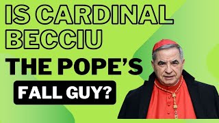 Is Cardinal Becciu the Fall Guy for Pope Francis [upl. by Ettenor]