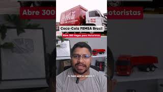 300 VAGAS CocaCola FEMSA Brasil Abre Vagas para Motoristas [upl. by Ellevel490]