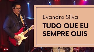 Evandro Silva  Tudo Que Eu Sempre Quis [upl. by Tat]