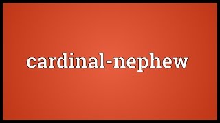 Cardinalnephew Meaning [upl. by Laamak]