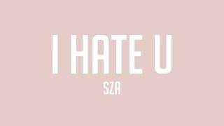 I Hate U  SZA Lyrics 💫 [upl. by Marita]