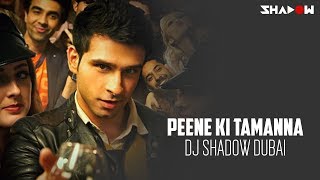 Loveshuda  Peene Ki Tamanna  DJ Shadow Dubai Remix  Full Video [upl. by Eldwon709]