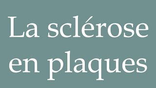 How to Pronounce La sclérose en plaques Multiple sclerosis Correctly in French [upl. by Christal]