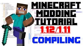 Compiling  Minecraft Modding 112  Basic Tutorial Finale [upl. by Sloan]