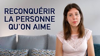 Comment RECONQUÉRIR la personne quon AIME  reconquérir son ex [upl. by Losse]