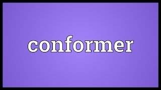 Conformer Meaning [upl. by Bocaj]