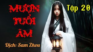 20  Mượn tuổi âm  Dịch giả Sam Zhou  Truyện ma hay  Truyện tâm linh  Truyện kinh dị [upl. by Dett978]