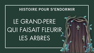 Le grandpère qui faisait fleurir les arbres  Histoire Pour Sendormir  Contes De Fées en Français [upl. by Yssis]