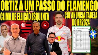 CBF ANUNCIA TABELA DO BR2024 ORTIZ A UM PASSO DO FLAMENGO CLIMA DE ELEIÇÕES ESQUENTA NA GÁVEA [upl. by Yllehs925]