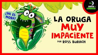 Una Oruga Muy Impaciente  Ross Burach  Cuentos Para Dormir En Español Asombrosos Infantiles [upl. by Villada297]