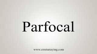 How To Say Parfocal [upl. by Ssej774]