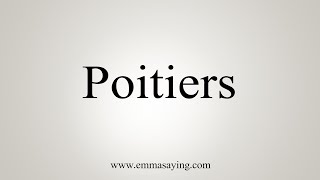 How To Say Poitiers [upl. by Dionis432]