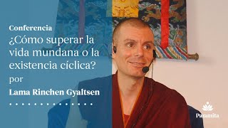 Lama Rinchen Gyaltsen Cómo superar la vida mundana o la existencia cíclica [upl. by Conlin337]