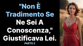 quotNon è tradimento se ne sei a conoscenzaquot giustificava la moglie Parte 2 [upl. by Bertsche]