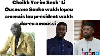 Cheikh Yerim Seck quot Li Ousmane Sonko wakh lepeu amna mais lou président wakh dareu amoussi quot [upl. by Buller]