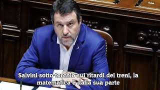 Salvini sotto torchio sui ritardi dei treni la matematica è dalla sua parte [upl. by Sissy767]