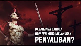 BAGAIMANA BANGSA ROMAWI KUNO MELAKUKAN PENYALIBAN [upl. by Ellingston]