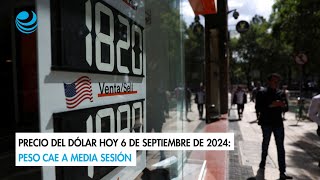 Precio del dólar hoy 6 de septiembre de 2024 Peso cae a media sesión [upl. by Goodyear23]