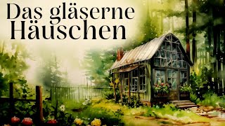 Entspannt einschlafen mit Märchen Das gläserne Häuschen  Hörgeschichte Hörbuch zum Einschlafen [upl. by Farrow]