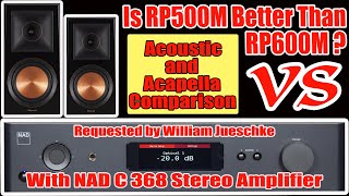 RP600M vs RP500M With NAD C368 Acoustic Music 4K [upl. by Alaehcim208]