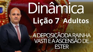 Dinâmica EBD Lição 7 Adulto  A Deposição da Rainha Vasti e a Ascensão de Ester 3 Trimestre 2024 [upl. by Hymen]