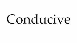 How to Pronounce Conducive [upl. by Antipas]