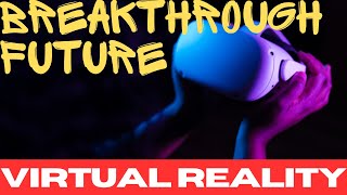 Virtual Reality VR – The Breakthrough Future of Technology is Near [upl. by Derk701]