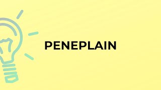 What is the meaning of the word PENEPLAIN [upl. by Ardme]