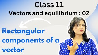 Rectangular components of a vector Determination of vector from its rectangular componentsClass 11 [upl. by Marni]