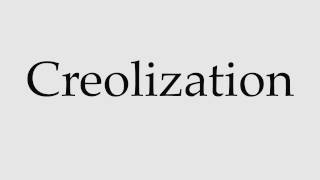 How to Pronounce Creolization [upl. by Notnats]