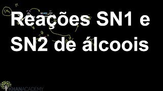 Reações SN1 e SN2 de álcoois  Química orgânica  Khan Academy [upl. by Enelegna342]