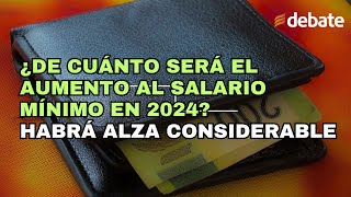 ¿De cuánto será el aumento al salario mínimo en 2024 Habrá alza considerable [upl. by Colan]