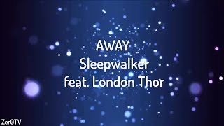 AWAY  Sleepwalker feat London Thor  lyrics [upl. by Anaitit469]