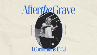 After the Grave  Part Six  1 Corinthians 1558 [upl. by Tolliver537]