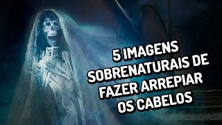 5 imagens sobrenaturais de fazer arrepiar os cabelos [upl. by Aerdnna]