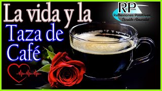 🔴El MEJ0R CONSEJ0 Reflexión LA VIDA y La Taza de Café [upl. by Eissehc]