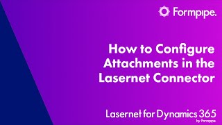 How to Configure Attachments in the Lasernet Connector  Lasernet for Dynamics 365 [upl. by Scharff465]