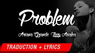 Ariana Grande  Problem Traduction française  Lyrics ft Iggy Azalea [upl. by Nino]