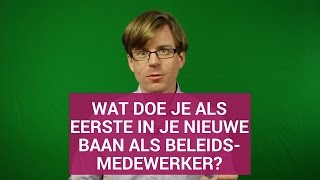 Wat doe je als eerste in je nieuwe baan als beleidsmedewerker [upl. by Melisenda]