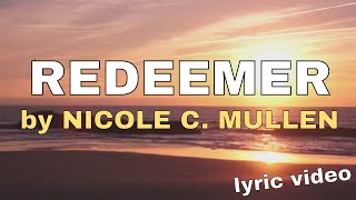 Reedemer by Nicole C Mullen Lyric Video  Christian Worship Music [upl. by Kendall]