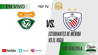 EL VIGIA VS ESTUDIANTES DE MERIDA  COPA VENEZUELA 2024 ⚽️  EN VIVO ✅ [upl. by Rebor]